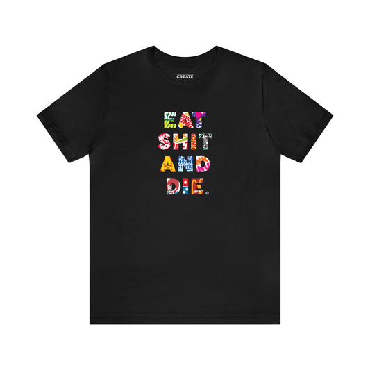 Eat Shit And Die T-Shirt